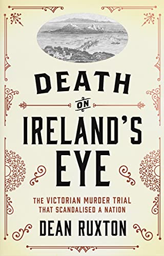 Death on Ireland's Eye: The Victorian Murder Trial that Scandalised a Nation by [Dean Ruxton]